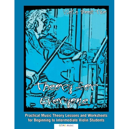 Theory for Everyone! Violin Book 2: Practical Music Theory Lessons and Worksheets for Beginning to Intermediate Violin Students - Paperback