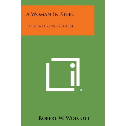 A Woman in Steel: Rebecca Lukens, 1794-1854 - Paperback