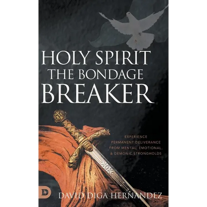 Holy Spirit: Experience Permanent Deliverance from Mental, Emotional, and Demonic Strongholds - Hardcover