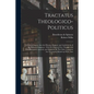 Tractatus Theologico-politicus: A Critical Inquiry Into the History, Purpose, and Authenticity of the Hebrew Scriptures: With the Right to Free Though - Paperback