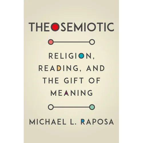 Theosemiotic: Religion, Reading, and the Gift of Meaning - Paperback