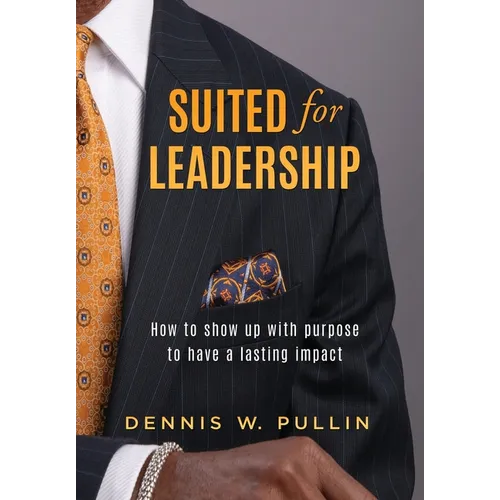 Suited for Leadership: How to Show Up with Purpose to Have Lasting Impact - Hardcover