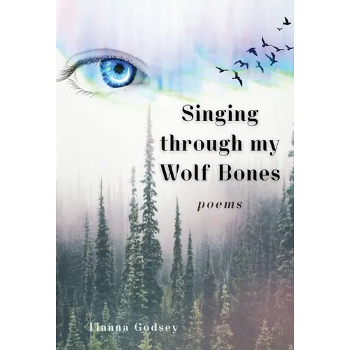 Singing through my Wolf Bones: Poems of Reclamation & Healing - Hardcover