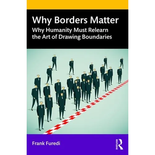 Why Borders Matter: Why Humanity Must Relearn the Art of Drawing Boundaries - Paperback