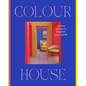 Colour House: Vibrant Spaces to Brighten Your World - Hardcover