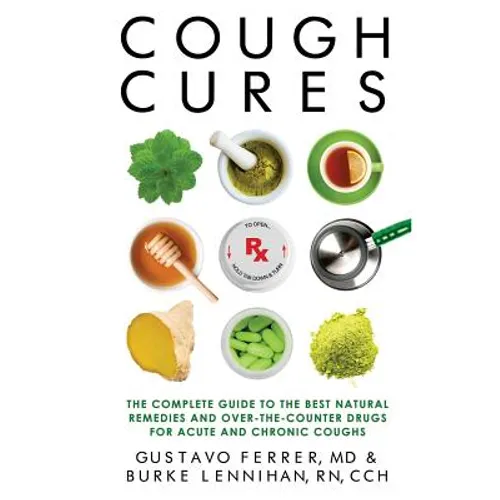 Cough Cures: The Complete Guide to the Best Natural Remedies and Over-the-Counter Drugs for Acute and Chronic Coughs - Paperback