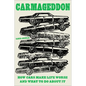 Carmageddon: How Cars Make Life Worse and What to Do about It - Hardcover