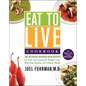 Eat to Live Cookbook: 200 Delicious Nutrient-Rich Recipes for Fast and Sustained Weight Loss, Reversing Disease, and Lifelong Health - Hardcover
