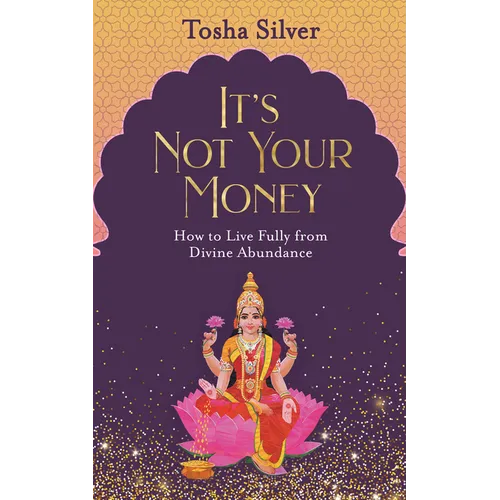 It's Not Your Money: How to Live Fully from Divine Abundance - Paperback