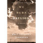 We Burn Daylight - Hardcover