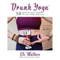 Drunk Yoga: 50 Wine & Yoga Poses to Lift Your Spirit(s) - Hardcover