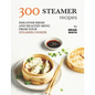 300 Steamer Recipes: Discover Fresh and Healthy Menu from Your Steamer Cooker - Paperback