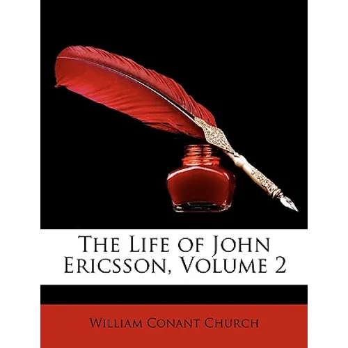 The Life of John Ericsson, Volume 2 - Paperback