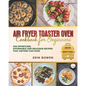 Air Fryer Toaster Oven Cookbook for Beginners: 300 Effortless, Affordable and Delicious Recipes That Anyone Can Cook - Paperback