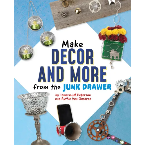 Make Decor and More from the Junk Drawer - Hardcover
