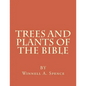 Trees and Plants of the Bible: Those Used For Foods and Medicine - Paperback