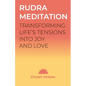 Rudra Meditation: Transforming Life's Tensions into Joy and Love - Paperback