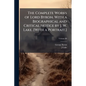 The Complete Works of Lord Byron. With a Biographical and Critical Notice by J. W. Lake. [With a Portrait.] - Paperback
