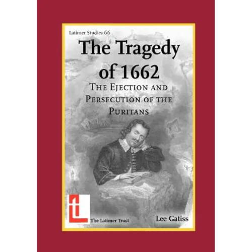 The Tragedy of 1662: The Ejection and Persecution of the Puritans - Paperback