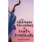 The Glorious Meaning of God's Festivals - Hardcover