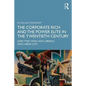 The Corporate Rich and the Power Elite in the Twentieth Century: How They Won, Why Liberals and Labor Lost - Paperback