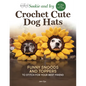 Sookie and Ivy Crochet Cute Dog Hats: Funny Snoods and Toppers to Stitch for Your Best Friend - Paperback