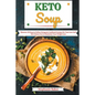 Keto Soup: Discover 30 Easy to Follow Ketogenic Cookbook Recipes for Your Low Carb Diet Gluten Free to Maximize Your Weight Loss - Paperback