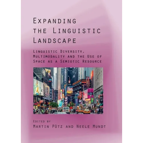 Expanding the Linguistic Landscape: Linguistic Diversity, Multimodality and the Use of Space as a Semiotic Resource - Paperback