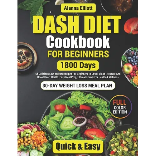 Dash Diet Cookbook For Beginners: 30-Day Weight Loss Meal Plan, 1800 Days of Delicious Low-Sodium Dash Diet Recipes For Beginners To Lower Blood Press - Paperback
