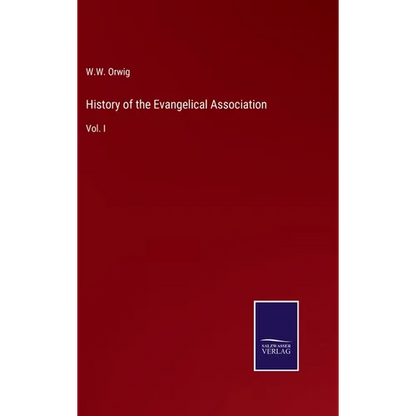History of the Evangelical Association: Vol. I - Hardcover