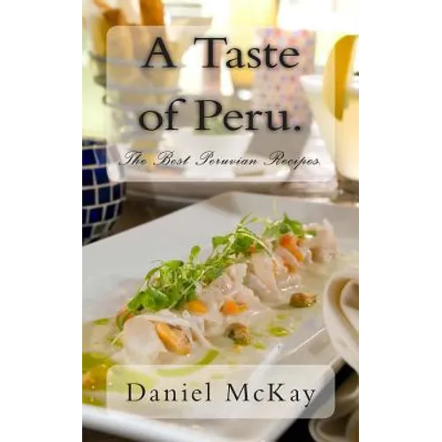 A Taste of Peru.: The Best Peruvian Recipes. - Paperback