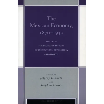 The Mexican Economy, 1870-1930: Essays on the Economic History of Institutions, Revolution, and Growth - Paperback