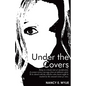 Under the Covers: Being in a Dream State of Mystification. a Woman Recieves Messages from an Unknown Spirit. to Be Shared with the Colle - Paperback