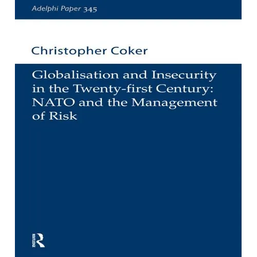 Globalisation and Insecurity in the Twenty-First Century: NATO and the Management of Risk - Paperback