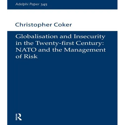 Globalisation and Insecurity in the Twenty-First Century: NATO and the Management of Risk - Paperback