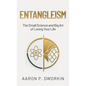 Entangleism: The Small Science and Big Art of Loving Your Life - Hardcover