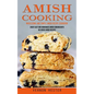 Amish Cooking: Wholesome and Simple Amish Recipe Cookbook (Enjoy Easy and Homemade Amish Cooking With Delicious Amish Recipes) - Paperback