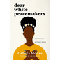Dear White Peacemakers: Dismantling Racism with Grit and Grace - Hardcover