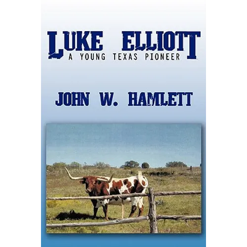 Luke Elliott: A Young Texas Pioneer - Paperback