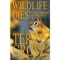 Wildlife Dies Without Making A Sound, Volume 1: The Adventures of Terry Grosz, U.S. Fish and Wildlife Service Agent - Paperback