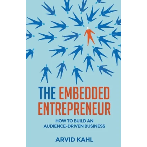 The Embedded Entrepreneur: How to Build an Audience-Driven Business - Paperback