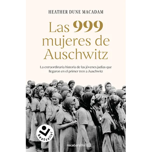 Las 999 Mujeres de Auschwitz: La Extraordinaria Historia de Las Jóvenes Judías Que Llegaron En El Primer Tren a Auschwitz / 999: The Extraordinary You - Paperback