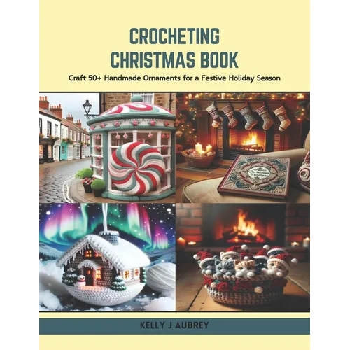 Crocheting Christmas Book: Craft 50+ Handmade Ornaments for a Festive Holiday Season - Paperback
