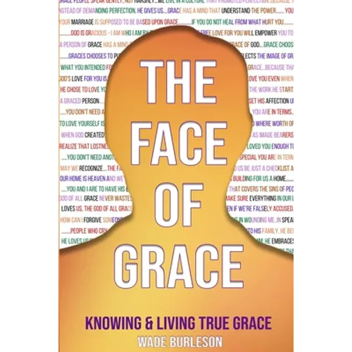 The Face of Grace: Knowing and Living True Grace - Paperback