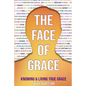 The Face of Grace: Knowing and Living True Grace - Paperback