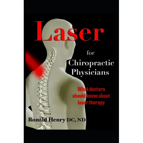 Laser for Chiropractic Physicians: What doctors should know about laser therapy - Paperback