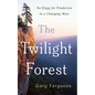 The Twilight Forest: An Elegy for Ponderosa in a Changing West - Hardcover