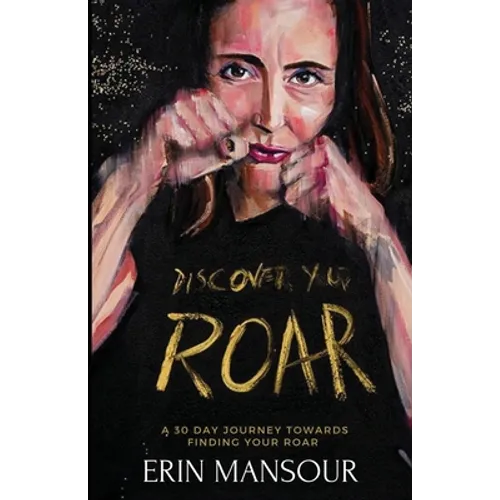 Discover Your Roar: A 30-Day Journey Towards Finding Your Roar - Paperback