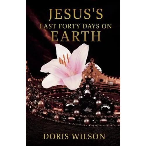 Jesus's Last Forty Days on Earth - Paperback
