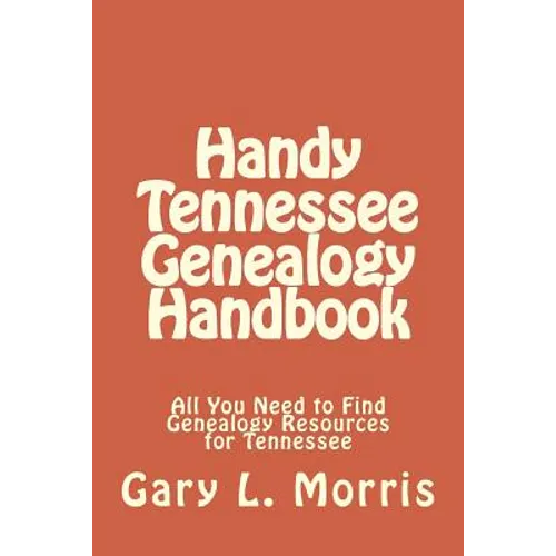 Handy Tennessee Genealogy Handbook: All You Need to Find Genealogy Resources for Tennessee - Paperback